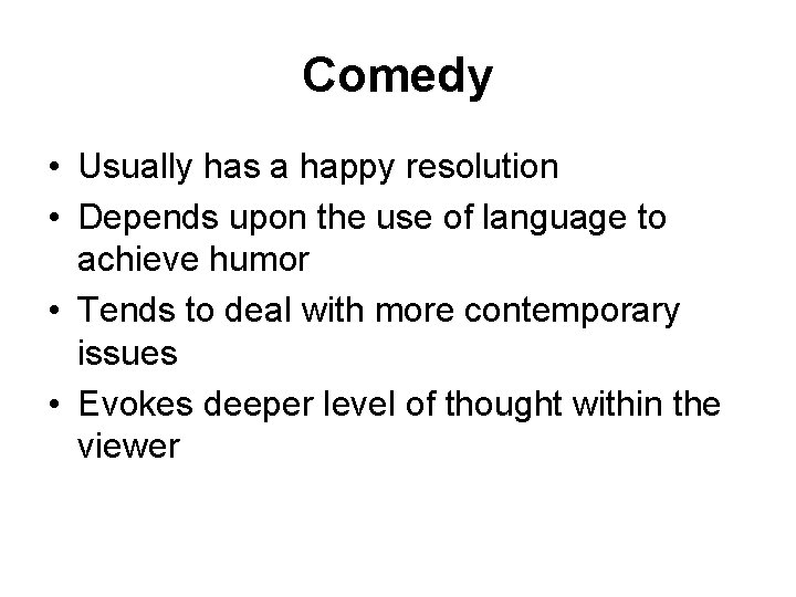 Comedy • Usually has a happy resolution • Depends upon the use of language