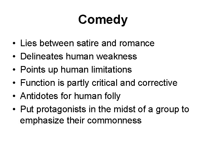 Comedy • • • Lies between satire and romance Delineates human weakness Points up