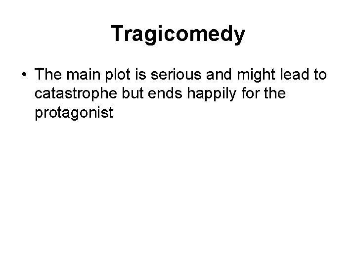 Tragicomedy • The main plot is serious and might lead to catastrophe but ends