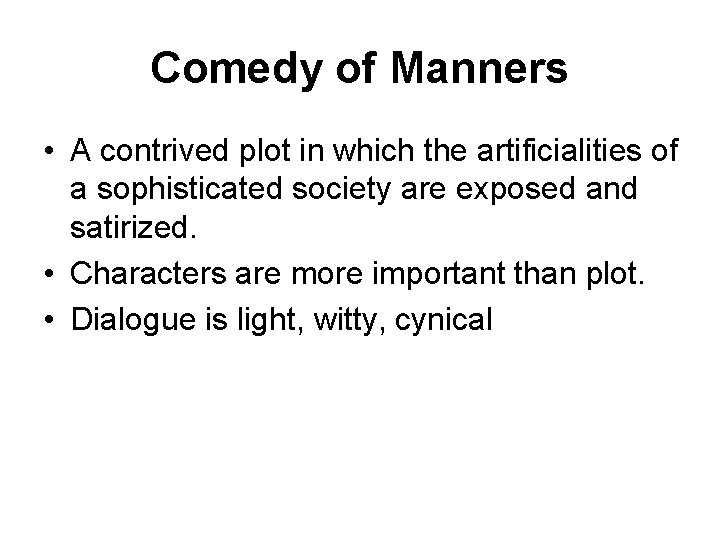 Comedy of Manners • A contrived plot in which the artificialities of a sophisticated
