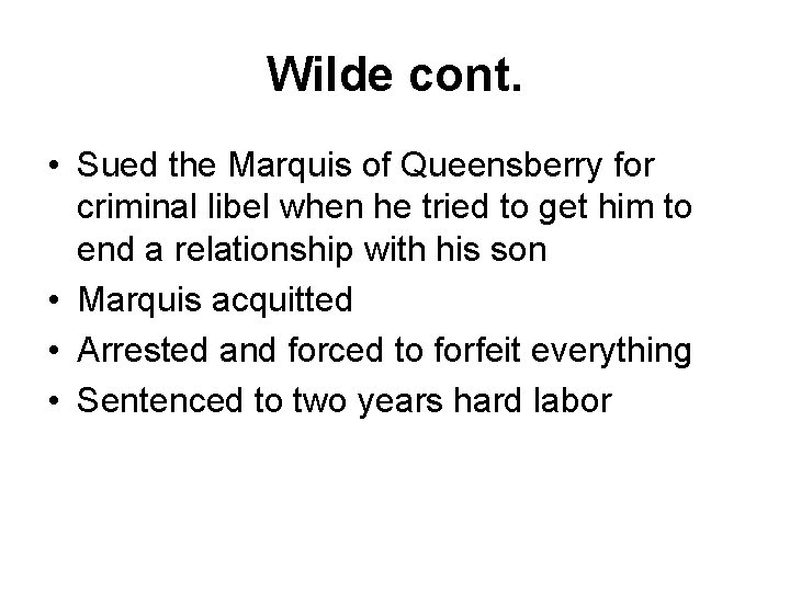 Wilde cont. • Sued the Marquis of Queensberry for criminal libel when he tried