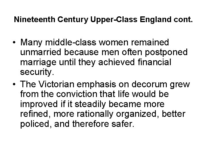 Nineteenth Century Upper-Class England cont. • Many middle-class women remained unmarried because men often