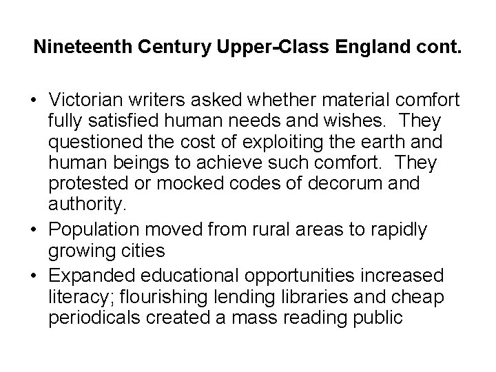 Nineteenth Century Upper-Class England cont. • Victorian writers asked whether material comfort fully satisfied