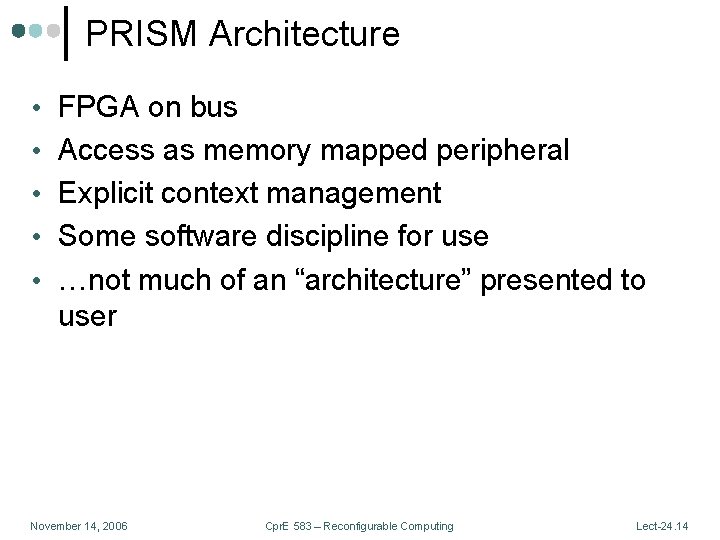 PRISM Architecture • FPGA on bus • Access as memory mapped peripheral • Explicit PRISM Architecture • FPGA on bus • Access as memory mapped peripheral • Explicit