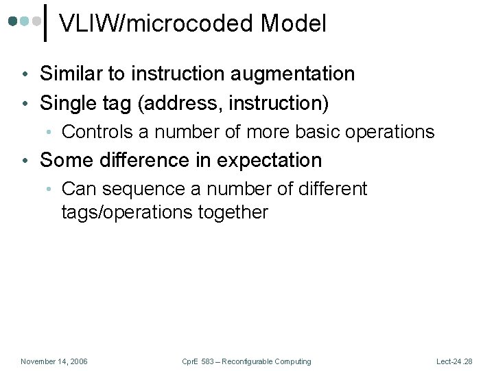 VLIW/microcoded Model • Similar to instruction augmentation • Single tag (address, instruction) • Controls