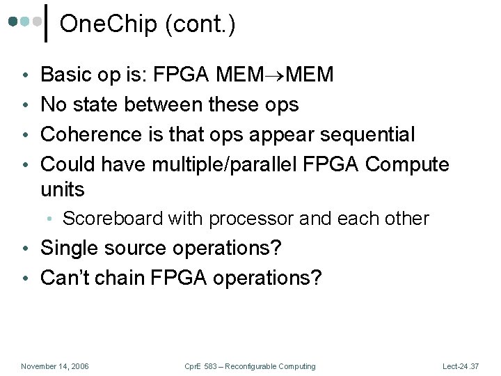 One. Chip (cont. ) • Basic op is: FPGA MEM • No state between