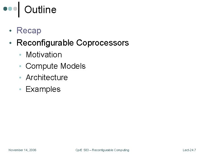 Outline • Recap • Reconfigurable Coprocessors • Motivation • Compute Models • Architecture •