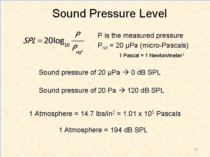 Sound Pressure Level P is the measured pressure Pref = 20 µPa (micro-Pascals) 1