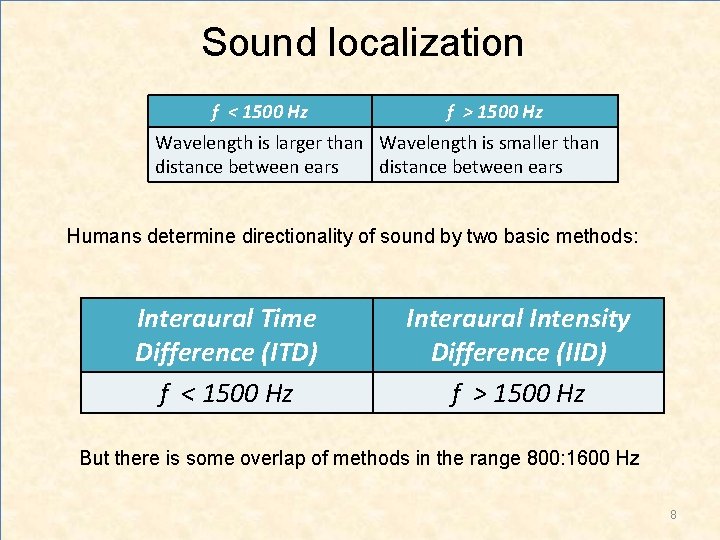 Sound localization f < 1500 Hz f > 1500 Hz Wavelength is larger than