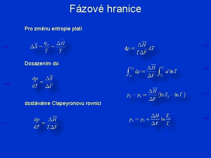 Fázové hranice Pro změnu entropie platí e 172 e 170 Dosazením do e 173