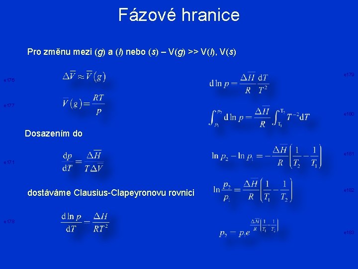 Fázové hranice Pro změnu mezi (g) a (l) nebo (s) – V(g) >> V(l),