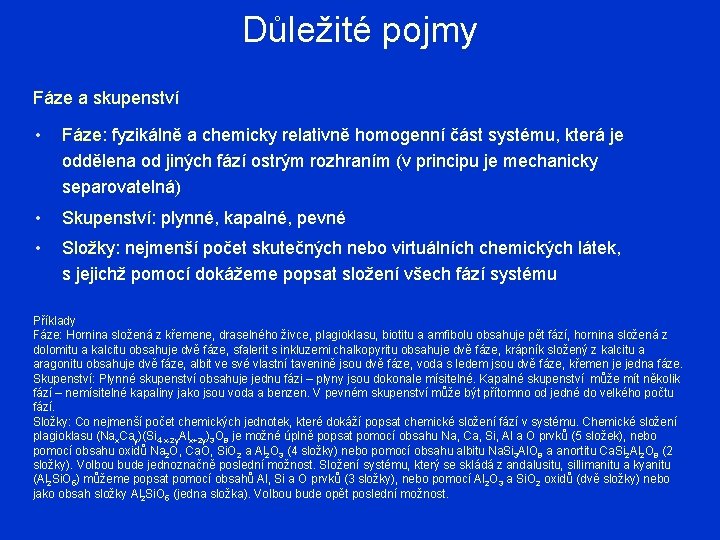 Důležité pojmy Fáze a skupenství • Fáze: fyzikálně a chemicky relativně homogenní část systému,