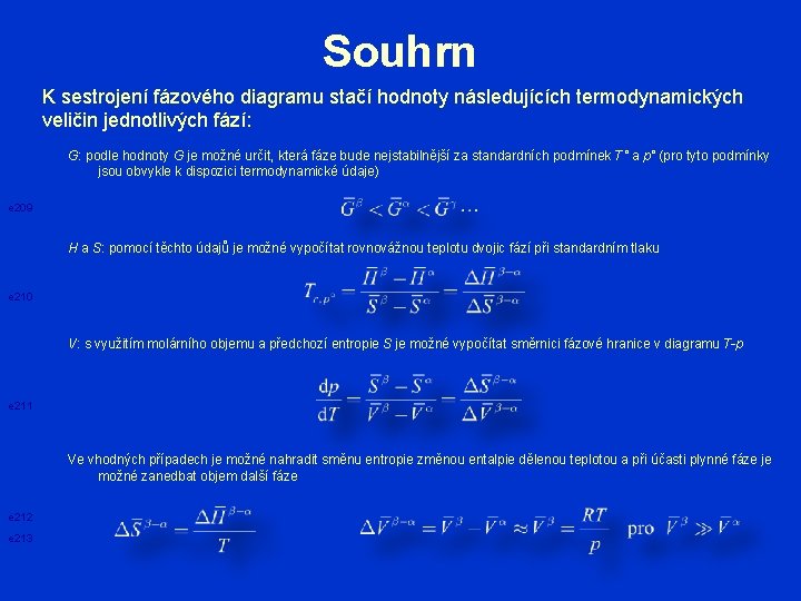 Souhrn K sestrojení fázového diagramu stačí hodnoty následujících termodynamických veličin jednotlivých fází: G: podle