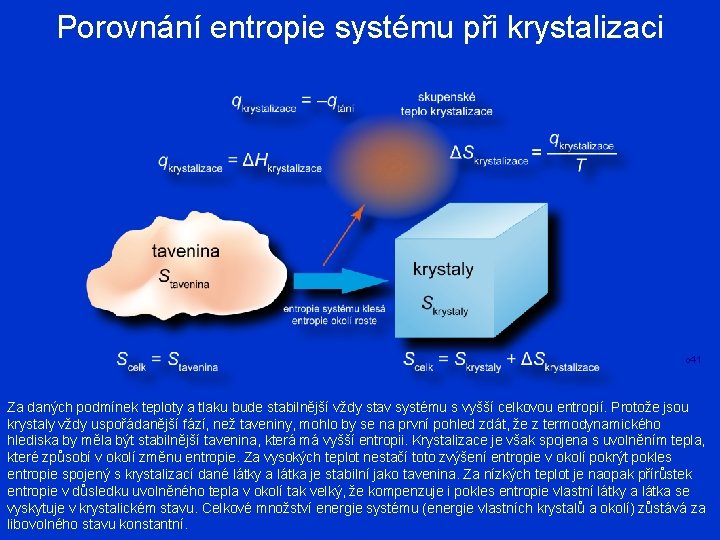 Porovnání entropie systému při krystalizaci o 41 Za daných podmínek teploty a tlaku bude