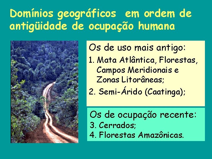 Domínios geográficos em ordem de antigüidade de ocupação humana Os de uso mais antigo: