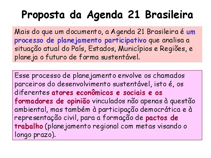 Proposta da Agenda 21 Brasileira Mais do que um documento, a Agenda 21 Brasileira