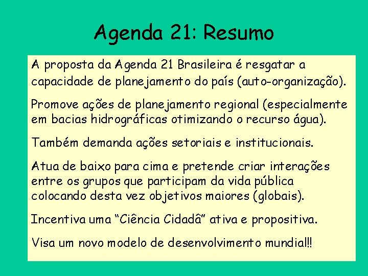 Agenda 21: Resumo A proposta da Agenda 21 Brasileira é resgatar a capacidade de