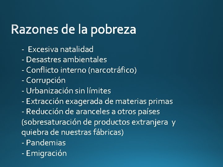 - Excesiva natalidad - Desastres ambientales - Conflicto interno (narcotráfico) - Corrupción - Urbanización