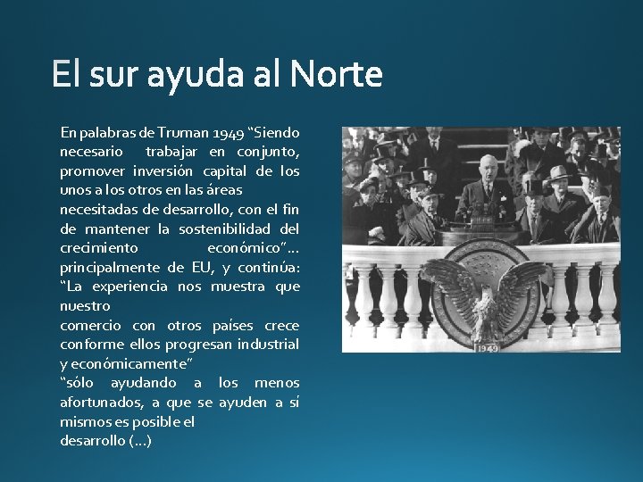 En palabras de Truman 1949 “Siendo necesario trabajar en conjunto, promover inversión capital de