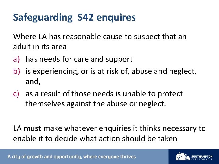 Safeguarding S 42 enquires Where LA has reasonable cause to suspect that an adult