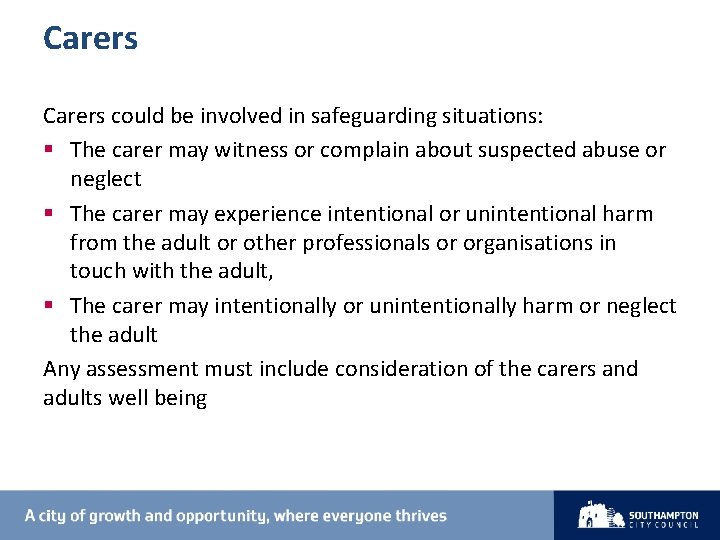 Carers could be involved in safeguarding situations: § The carer may witness or complain