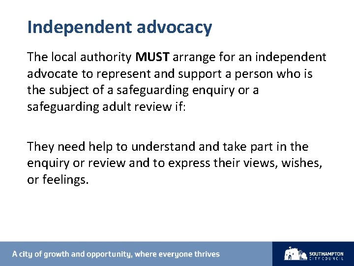 Independent advocacy The local authority MUST arrange for an independent advocate to represent and