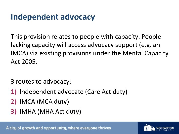 Independent advocacy This provision relates to people with capacity. People lacking capacity will access