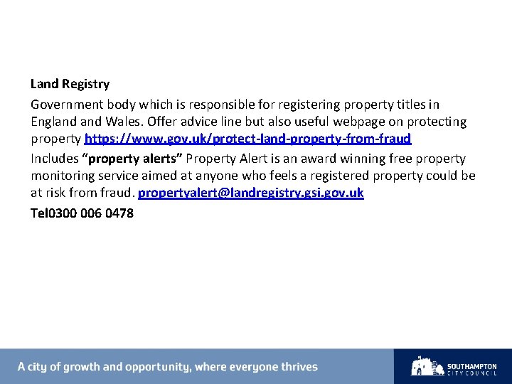 Land Registry Government body which is responsible for registering property titles in England Wales.