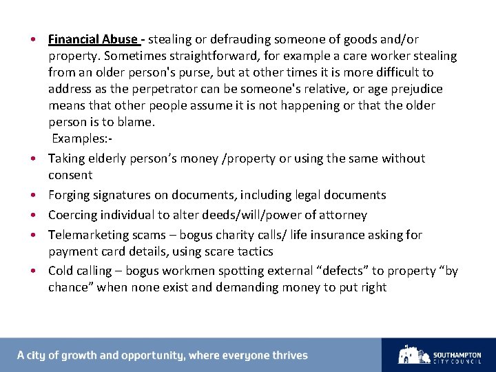  • Financial Abuse - stealing or defrauding someone of goods and/or property. Sometimes