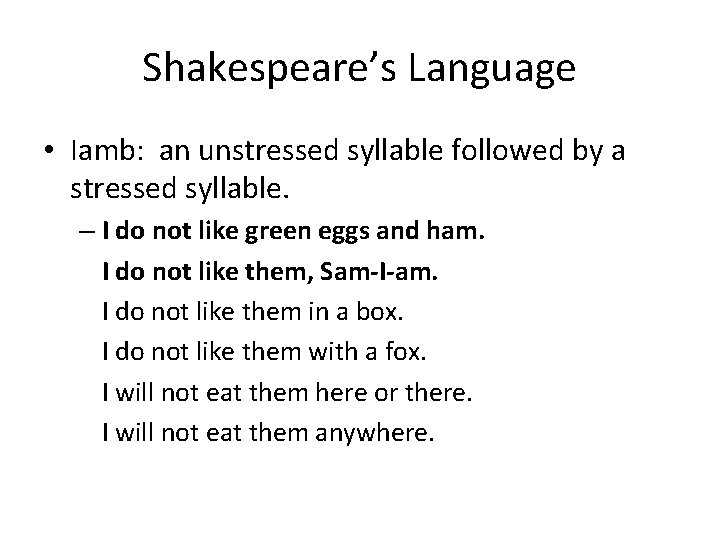 Shakespeare’s Language • Iamb: an unstressed syllable followed by a stressed syllable. – I