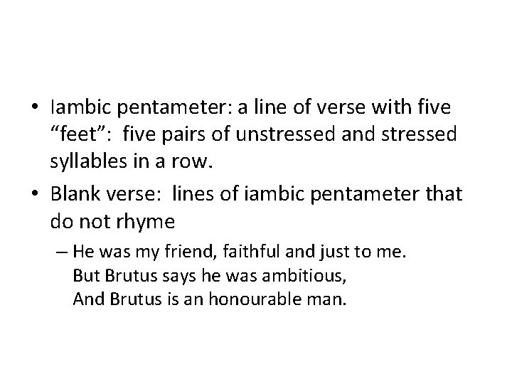  • Iambic pentameter: a line of verse with five “feet”: five pairs of