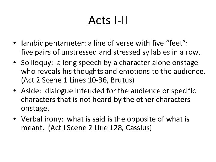 Acts I-II • Iambic pentameter: a line of verse with five “feet”: five pairs