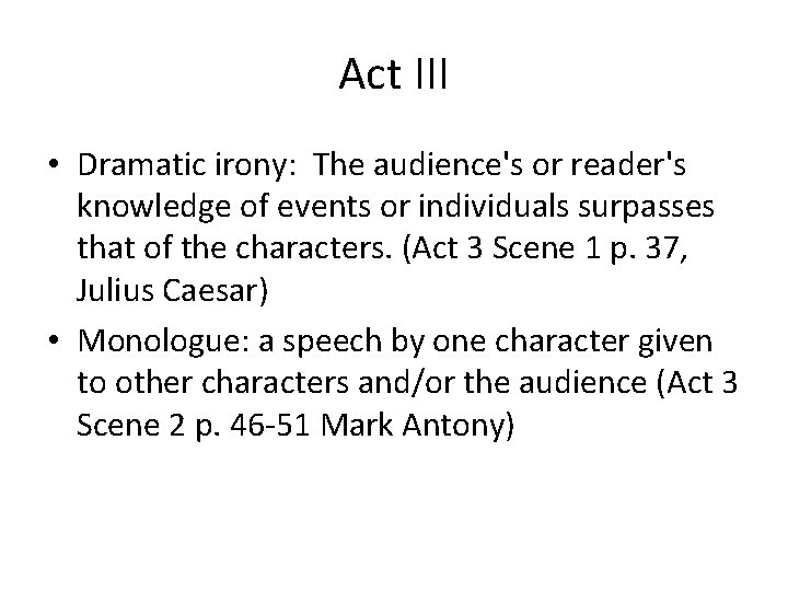 Act III • Dramatic irony: The audience's or reader's knowledge of events or individuals