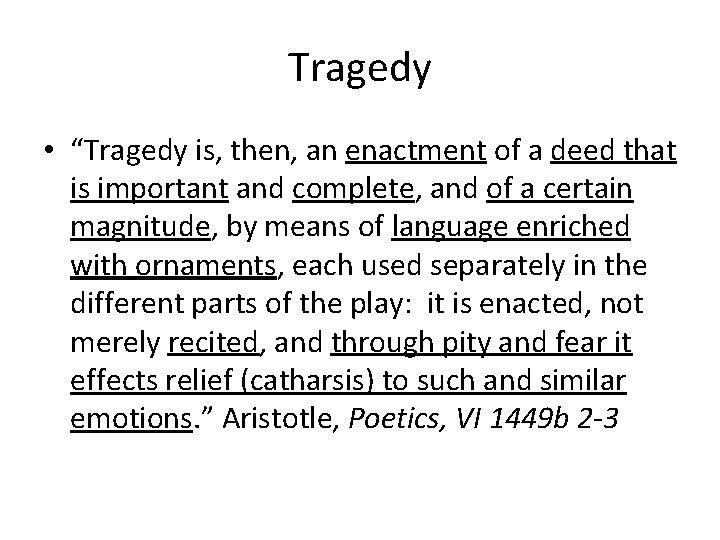 Tragedy • “Tragedy is, then, an enactment of a deed that is important and