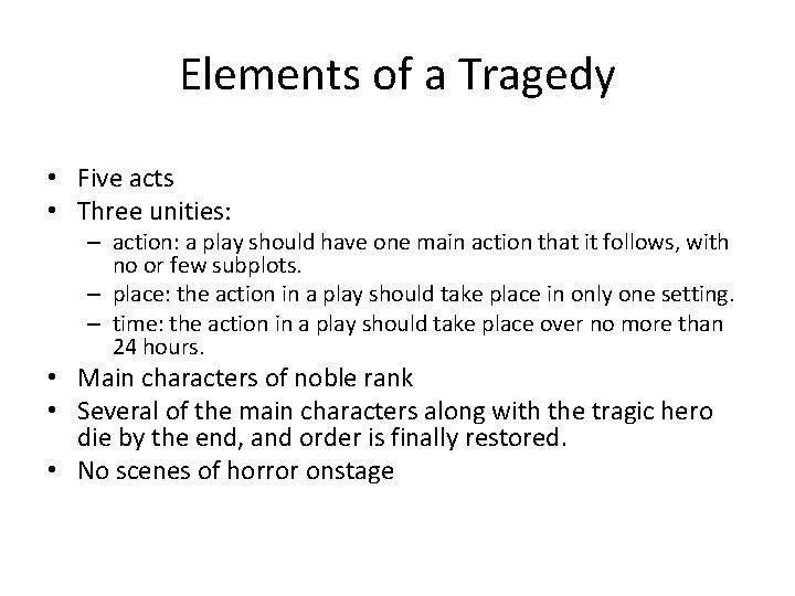 Elements of a Tragedy • Five acts • Three unities: – action: a play