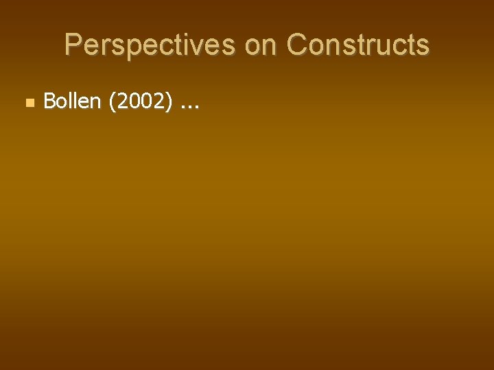 Perspectives on Constructs Bollen (2002). . . 