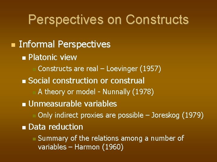 Perspectives on Constructs Informal Perspectives Platonic view Social construction or construal A theory or