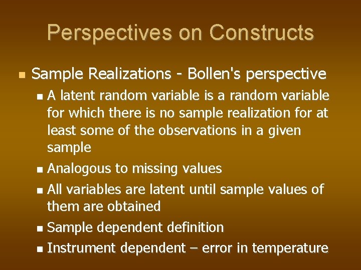 Perspectives on Constructs Sample Realizations - Bollen's perspective A latent random variable is a