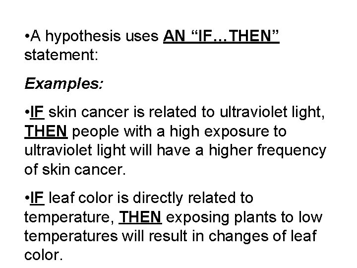  • A hypothesis uses AN “IF…THEN” statement: Examples: • IF skin cancer is