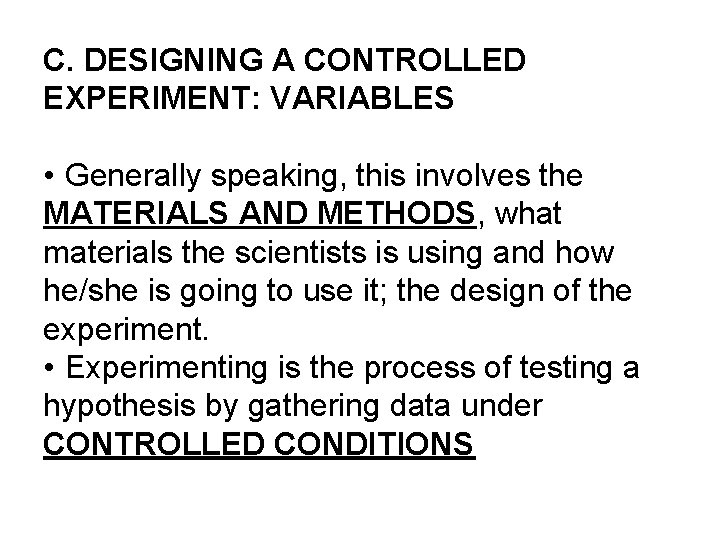 C. DESIGNING A CONTROLLED EXPERIMENT: VARIABLES • Generally speaking, this involves the MATERIALS AND