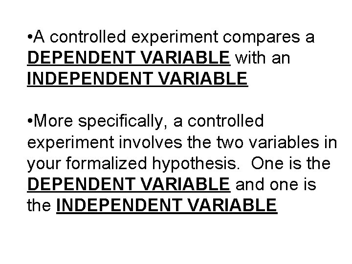  • A controlled experiment compares a DEPENDENT VARIABLE with an INDEPENDENT VARIABLE •