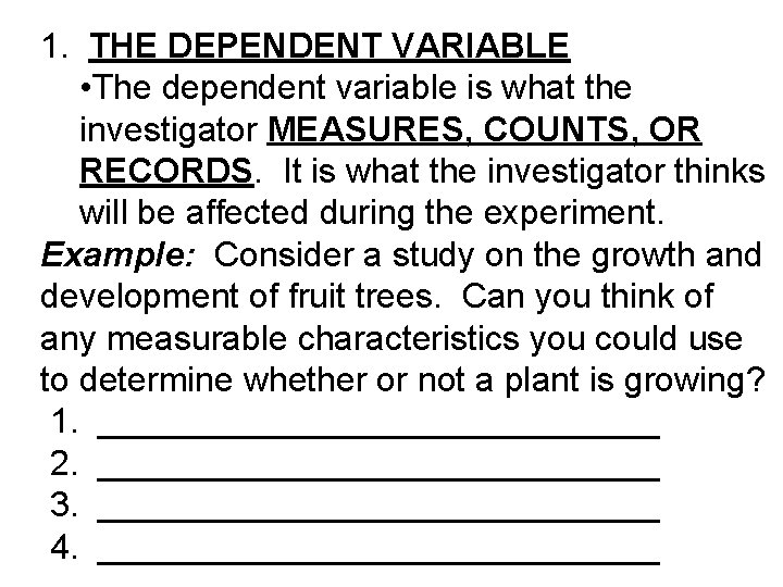 1. THE DEPENDENT VARIABLE • The dependent variable is what the investigator MEASURES, COUNTS,