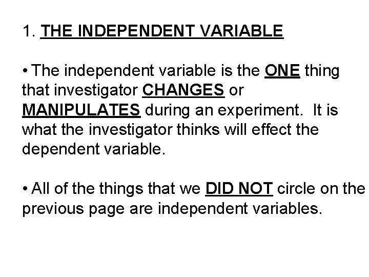 1. THE INDEPENDENT VARIABLE • The independent variable is the ONE thing that investigator