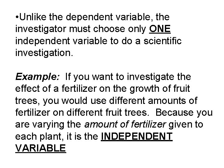  • Unlike the dependent variable, the investigator must choose only ONE independent variable