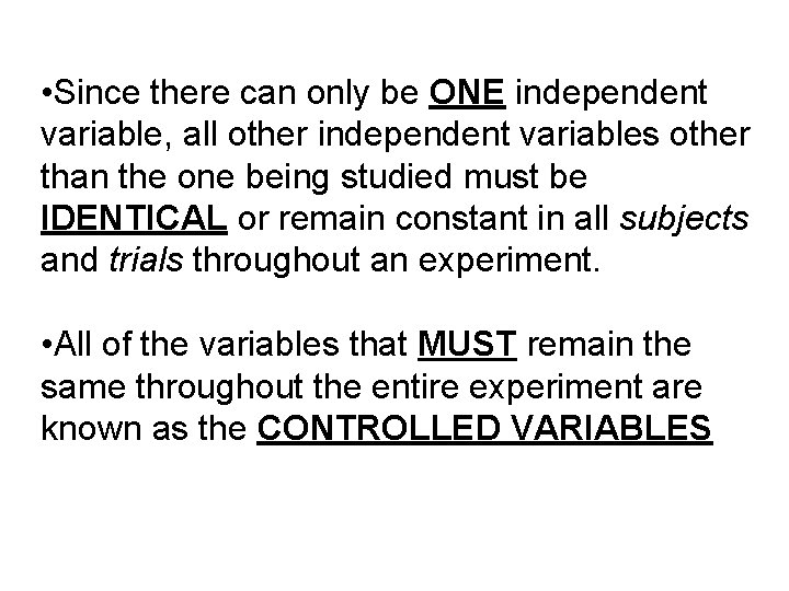  • Since there can only be ONE independent variable, all other independent variables