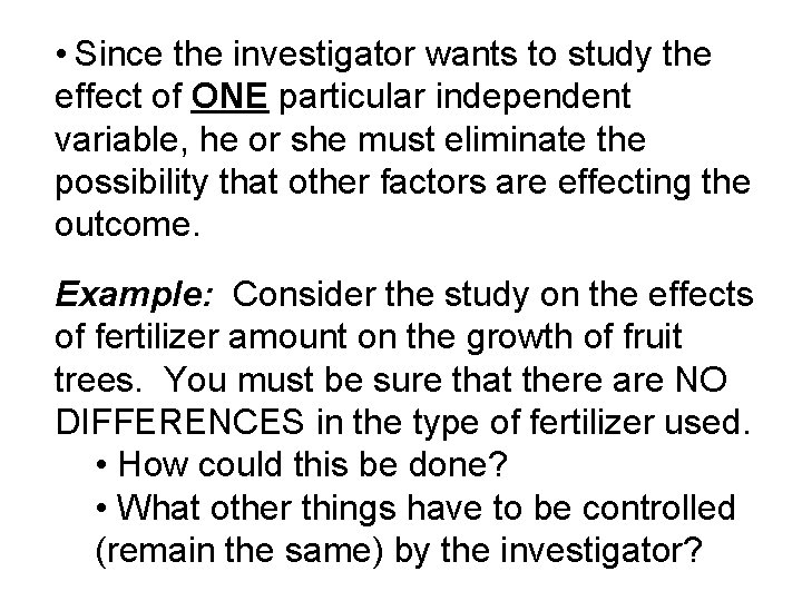  • Since the investigator wants to study the effect of ONE particular independent