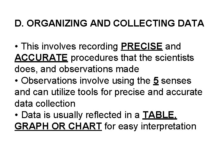 D. ORGANIZING AND COLLECTING DATA • This involves recording PRECISE and ACCURATE procedures that