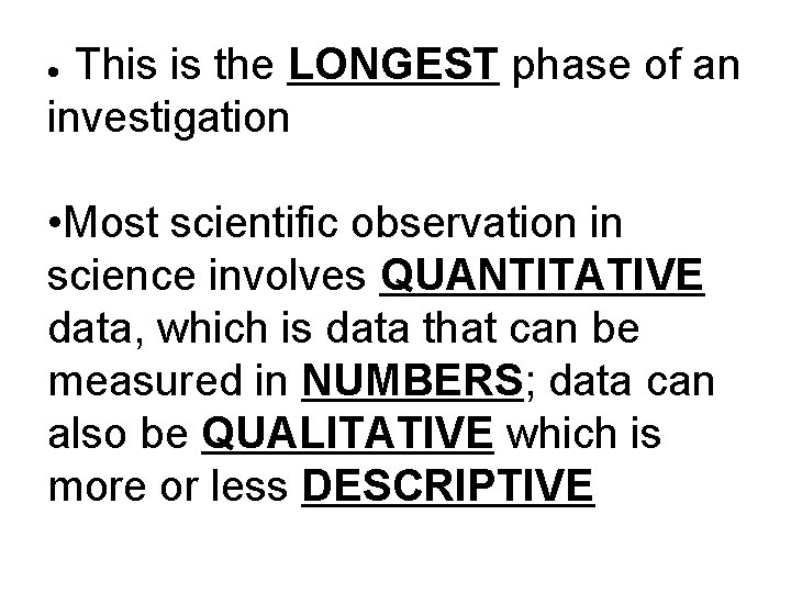 This is the LONGEST phase of an investigation · • Most scientific observation in
