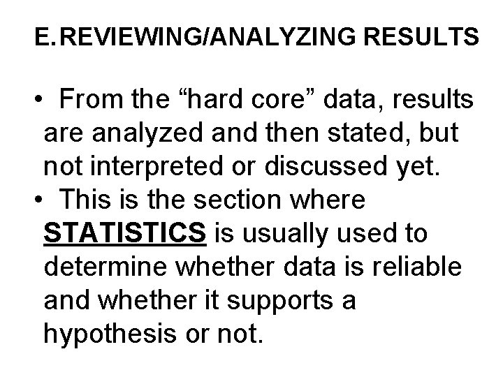 E. REVIEWING/ANALYZING RESULTS • From the “hard core” data, results are analyzed and then