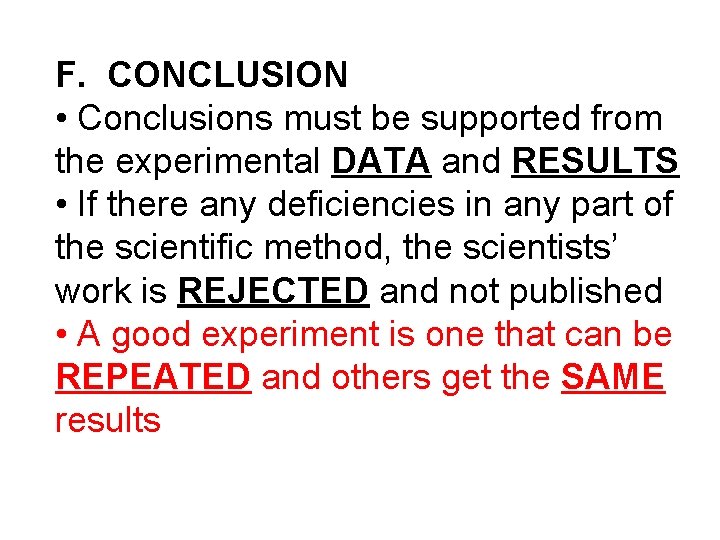 F. CONCLUSION • Conclusions must be supported from the experimental DATA and RESULTS •